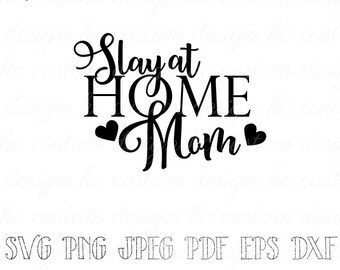 Slay at Home Mom SVG | Stay at Home Mom Quote |Motherhood| Instant Download Svg files | T Shirt | Download for Cricut | Png Jpeg Pdf Dfx Eps