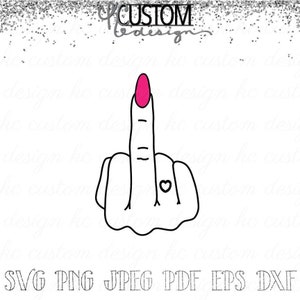 Middle Finger SVG | Flipping the Bird | Flip off SVG | Instant Download files | T Shirt | Download for Cricut | Png Jpeg Pdf Dfx Eps