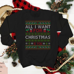 Ugly Christmas Sweater, Funny ugly Christmas Sweater couple, Tacky Christmas Sweater, Hilarious Christmas Sweater, All I Want Sweatshirt