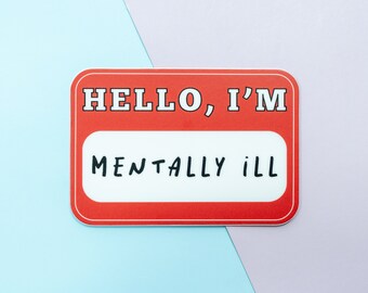 Funny Hello I'm Mentally Ill Name Tag Vinyl Sticker Decal, Mental Health Awareness Positivity Stickers for Laptop Car Journal Planner