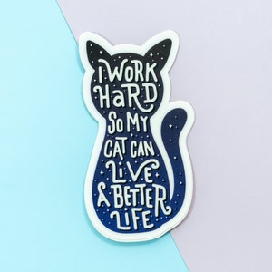 Cute Cat Vinyl Sticker, Funny Cat Car Decal, Kawaii Laptop Sticker Decal, Cat Mom Lover Gift, I Work Hard so My Cat Can Live A Better Life