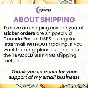 May include: A text-based image with a yellow fortune cookie design. The text reads "About Shipping" and explains that sticker orders are shipped via Canada Post or USPS without tracking. The text also states that if you want tracking, you can upgrade to tracked shipping. The text ends with "Thank you so much for your support of my small business!"