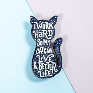 Cute Cat Glitter Enamel Pin Badge, I Work Hard So My Cat Can Live A Better Life, Cat Lover Pet Parent Gift, Cat Mom Gift, Funny Enamel Pin image 1