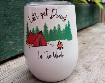 12 oz stainless steel wine tumbler. Let's get Drunk in the Woods. Double-walled for hot or cold beverages.  FREE SHIPPING for limited time.