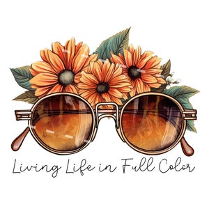 Living life in full color png, Sunflower png, Hippie child png, Boho flower png, sunglasses png, Boho svg, Colorful sunflower png, glasses