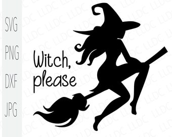 Witch please svg, Witch svg, Halloween svg, Trick or treat svg, Halloween shirt svg, Witch on broomstick svg, Sarcastic svg,Witch silhouette