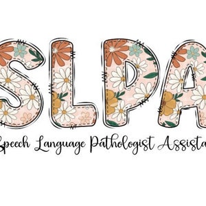 SLPA png, slpa floral, speech language pathologist assistant png, slpa shirt png, slpa jpg, speech png, speech therapy png, speech squad png