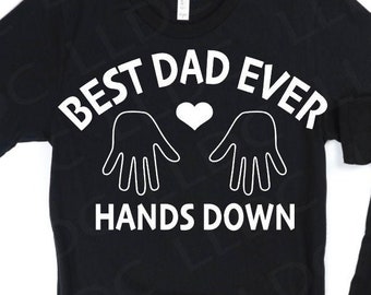 Best dad ever SVG | Hands down svg | Parenting svg | Fathers day svg | Funny Father&#39;s Day svg | Hands down best dad svg | Father shirt svg |