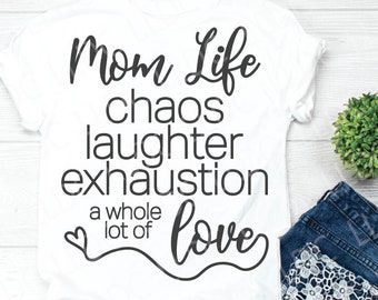 Mom Life svg | Mom SVG | Motherhood SVG | Mommy svg | Mama SVG | Chaos, laughter, exhaustion a whole lot of love svg | heart svg, Shirt svg