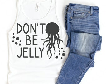 Don't be jelly svg, Jellyfish svg, Ocean animals svg, Underwater svg, Beach svg, Funny shirt svg, Sea svg, Summer vacation svg, Beach vibes