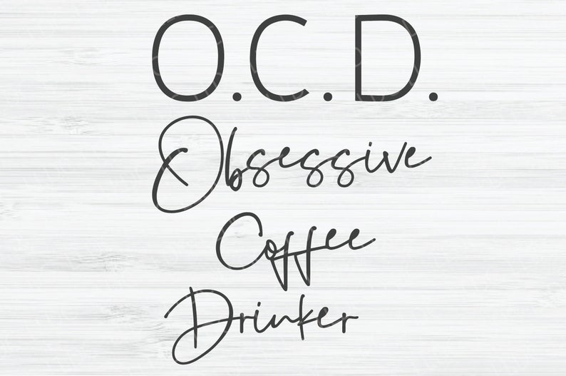 May include: A white wood sign with black text that reads "O.C.D. Obsessive Coffee Drinker".
