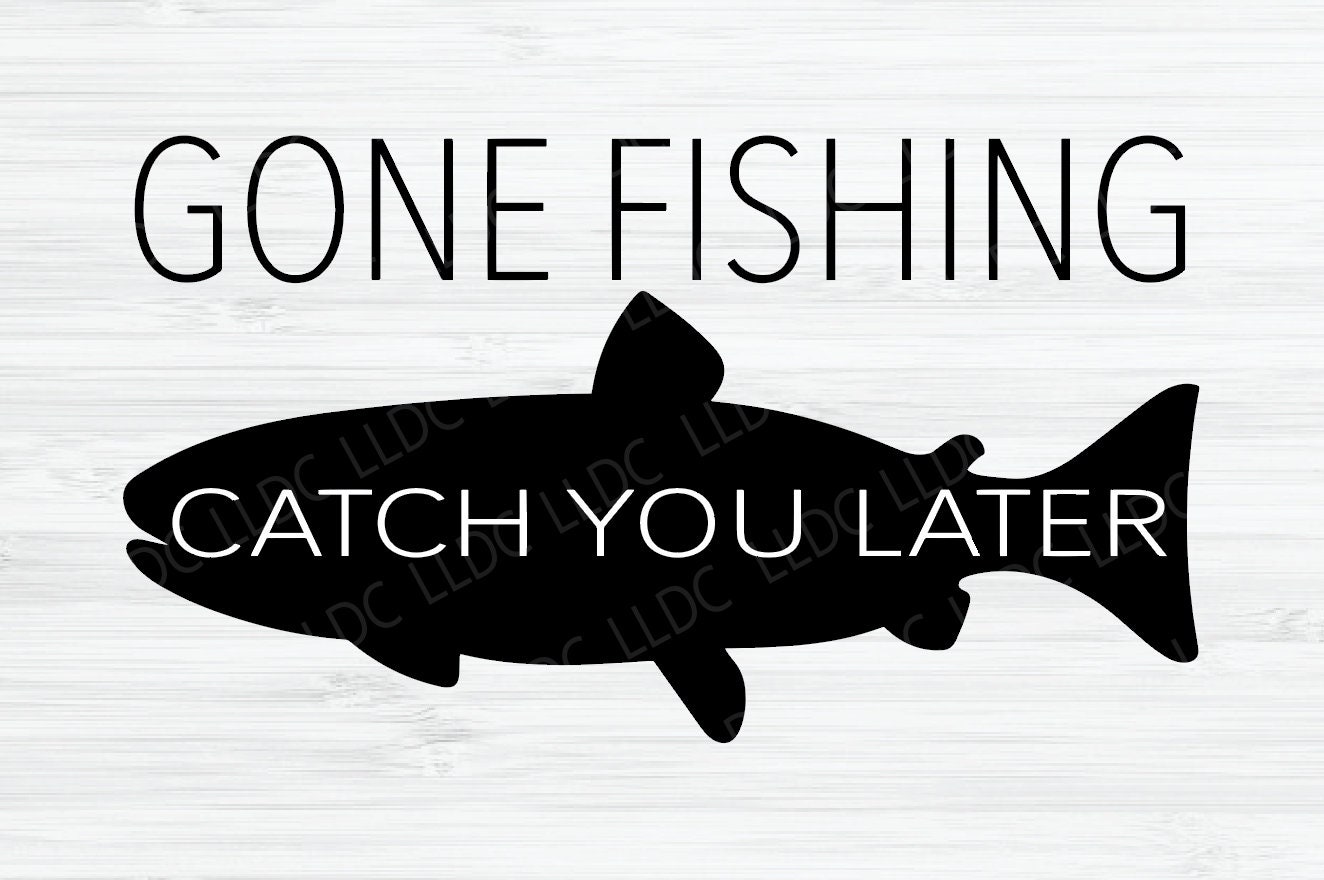 Gone Fishing Catch You Later Svg Fisherman Silhouette Svg | Etsy