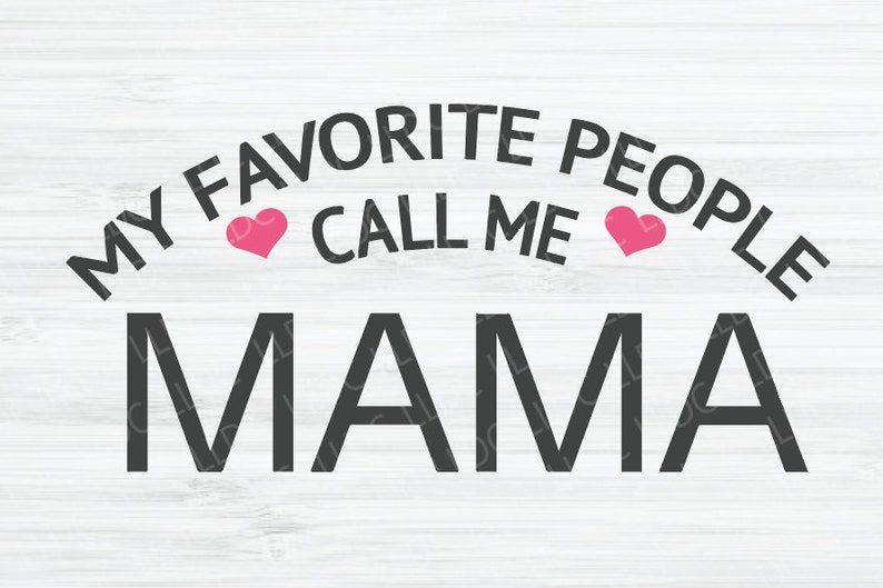 My Favorite People Call Me Mama Svg Boy Mama Svg Girl Mama Etsy