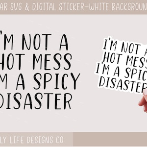 I&#39;m not a hot mess I&#39;m a spicy disaster svg, funny svg, mom life svg, hot mess express sarcastic svg, hot mess digital sticker print and cut