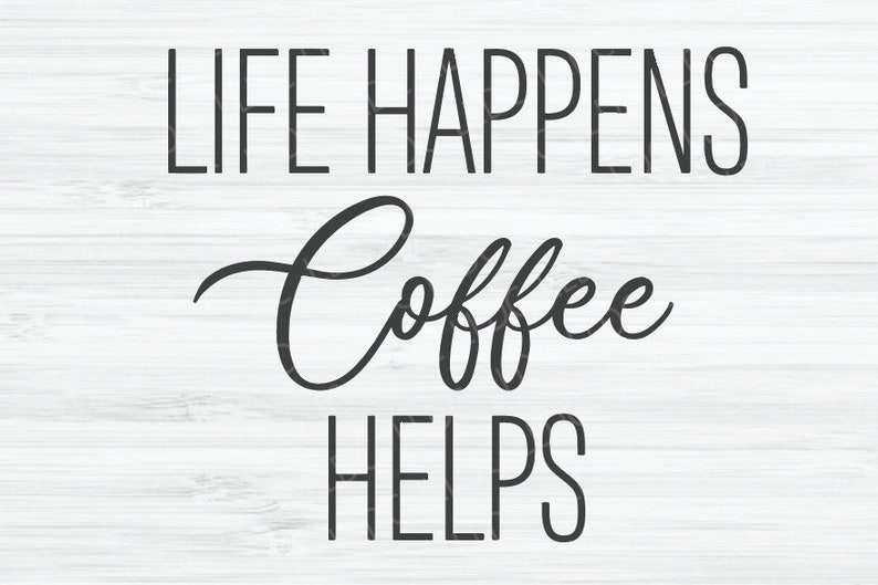 Free Free Life Happens Coffee Helps Svg 159 SVG PNG EPS DXF File