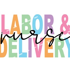 May include: A colourful graphic design featuring the words "LABOR & DELIVERY" in large, block letters. The word "nurse" is written in a cursive font over the other words. The background is white.