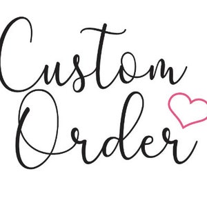 May include: Custom Order text in black cursive font with a pink heart icon.