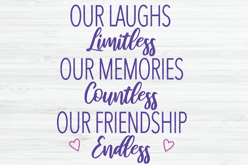 May include: Purple text on a white wood background reads "Our laughs limitless, our memories countless, our friendship endless." Two pink hearts are on either side of the word "endless".