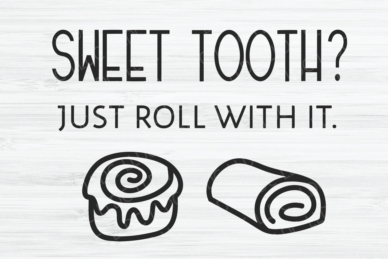 Sweet tooth svg. Just roll with it SVG, Sweets svg, Candy svg, Food svg, Cinnamon roll svg, Candy lover svg. Dessert svg. Sticky buns svg.