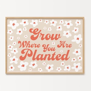 Grow Where You Are Planted Floral Quote Print Design | Wall Art | Home Decor | Living Room/ Bedroom/Kitchen Art | A5/A4/A3/A2/A1/5x7/4x6