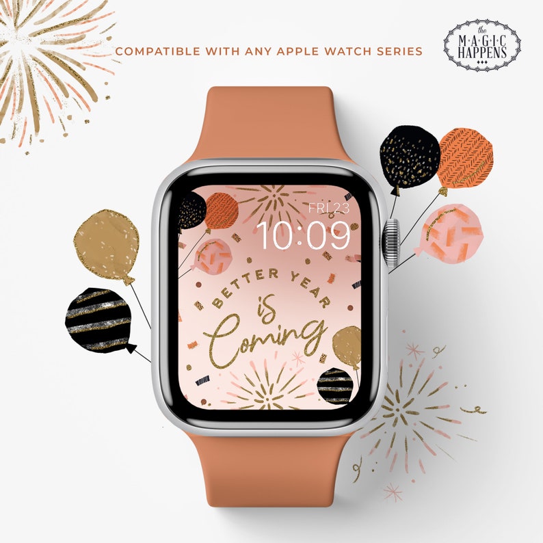May include: A pink and gold Apple Watch face with the text "Better Year is Coming" and a digital clock displaying "10:09". The watch face is decorated with fireworks and balloons.