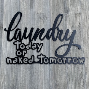 Laundry Today Or Naked Tomorrow Metal Sign Cutout - Powder Coated Metal Laundry Sign - A Fun and Whimsical Addition to Your Home Decor!