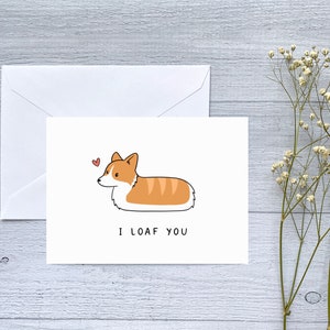 Corgi I Loaf You Greeting Card | Folded Blank Card for Birthday, Anniversary, Valentine's Day, Long Distance, Friendship | For Dog Lovers