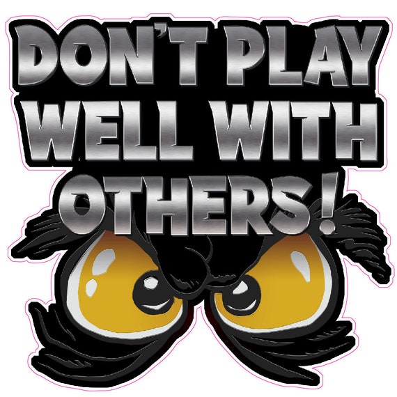 Don't Play Well With Others Version 2  Decal sticker