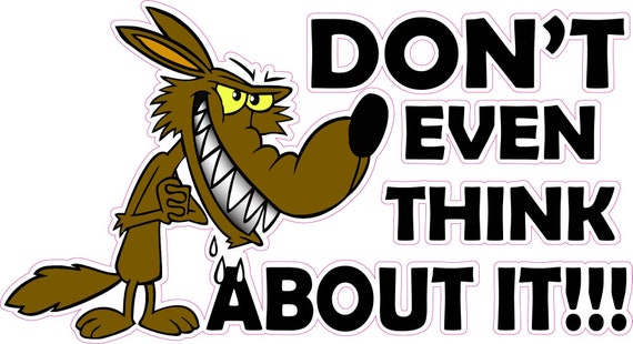 Don't Even Think About it Decal comes in 3 sizes