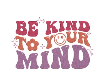 Può includere: Una grafica in stile retrò con il testo "Be Kind to Your Mind" in rosa, arancione e viola. Il testo è stilizzato con un font groovy e include una faccina sorridente.