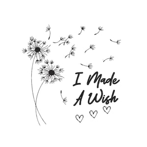 May include: Black and white illustration of two dandelions with seeds blowing in the wind. The text "I Made A Wish" is below the dandelions, with three hearts below the text.