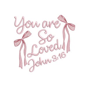 May include: Pink embroidery design with the text "You are so loved John 3:16" and two pink bows.