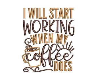 May include: Brown and gold text on a white background reads "I will start working when my coffee does". A brown cartoon coffee cup with steam rising from it is in the center of the text.