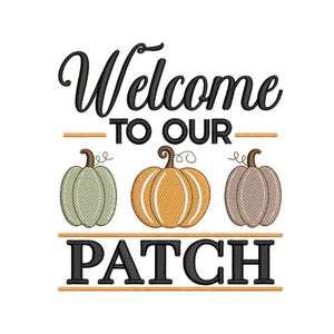 May include: A white background features the words "Welcome to Our Patch" in black script and block letters. Three embroidered pumpkins in green, orange, and brown are centered below the text, with gold horizontal lines above and below.