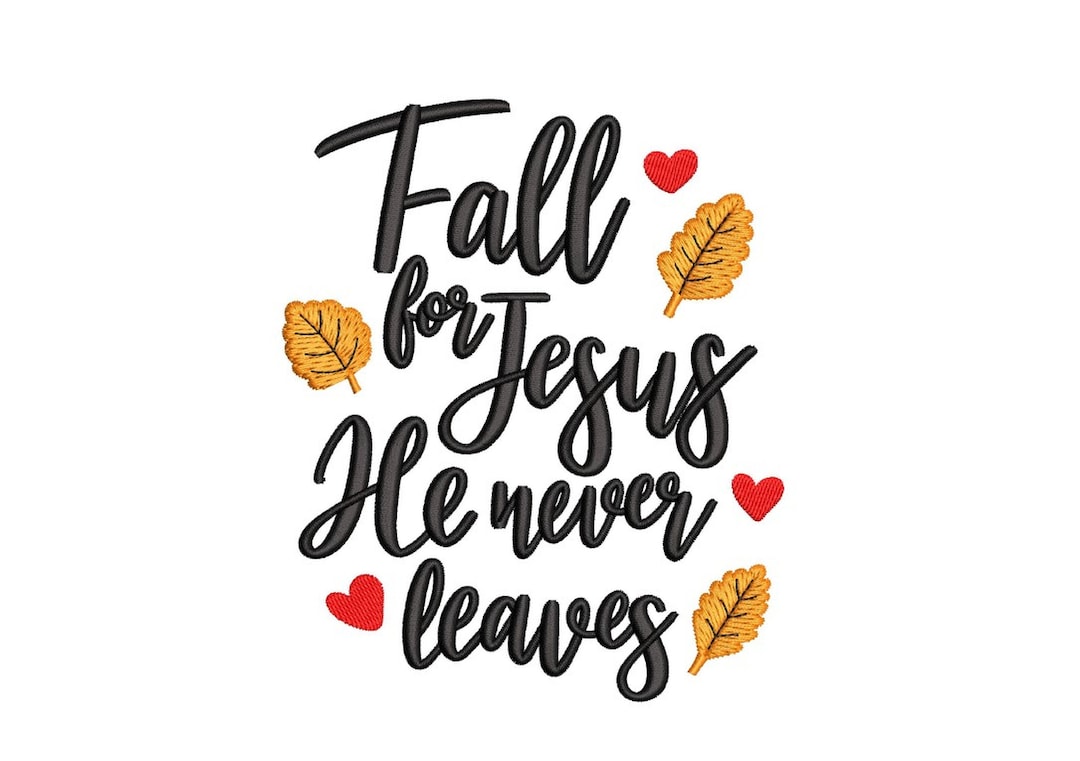 Fall for Jesus He Never Leaves Embroidery Design, Autumn Embroidery