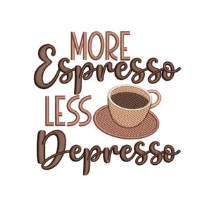 More Espresso Less Depresso Embroidery Design, 4 sizes, Instant Download