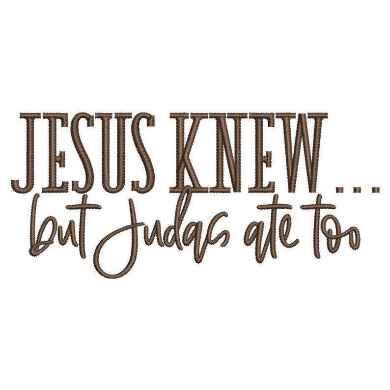 Puede incluir: Texto bordado en marr&oacute;n que dice "JESUS KNEW... but Judas ate too".