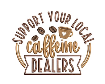 May include: Support your local caffeine dealers. A brown and white coffee cup with a heart design is surrounded by three brown coffee beans. The text is in a brown font.