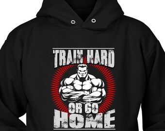 Training Unisex Hoodie, Train Hard or Go Home Printed Hoodie, Workout Hoodie, Exercise Hoodie, Bodybuilding Hoodie, Fitness Hoodie