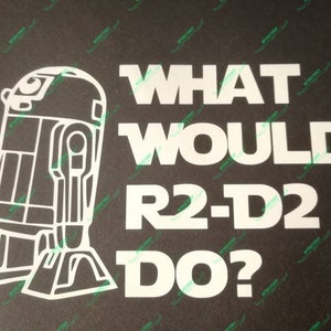 May include: White vinyl sticker featuring a silhouette of R2-D2 from Star Wars with the text "What Would R2-D2 Do?"