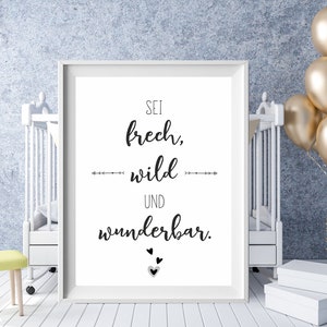 Kinderzimmer Bild, Poster, Sei frech, wild und wunderbar, Geschenk Taufe Geburt, ab A4,A3,A2, Sprüche, Druck, Deko, Sprücheposter, Wandbild