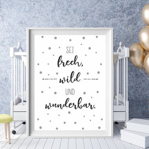 Kinderzimmer Bild, Poster, Sei frech, wild und wunderbar, Geschenk Taufe Geburt, ab A4,A3,A2, Sprüche, Druck, Deko, Sprücheposter, Wandbild