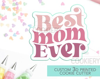 Best Mom Ever Cookie Cutter - Mother's Day Cutter - Stencil and Cutter - 3D Printed Cookie Cutter - TCK19128
