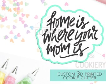 Home is Where your Mom is Cookie Cutter - Thank You Mom Cutter - Mother's Day Cutter - Stencil and Cutter - 3D Printed Cutter - TCK23122