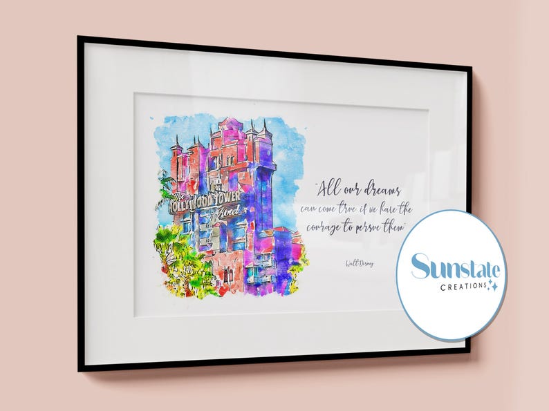 May include: A watercolor painting of the Hollywood Tower Hotel at Disney World with a quote by Walt Disney: "All our dreams can come true if we have the courage to pursue them." The quote is in a white font on a white background. The painting is framed in a black frame.