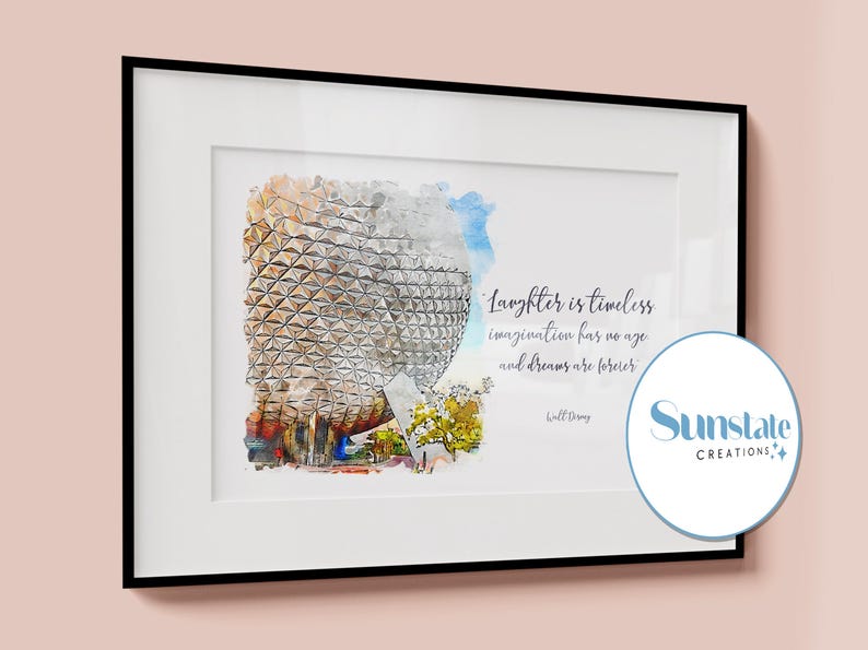 May include: A watercolor illustration of Spaceship Earth at Epcot, a theme park at Walt Disney World. The quote "Laughter is timeless, imagination has no age, and dreams are forever." by Walt Disney is printed below the image. The image is framed in a black frame.