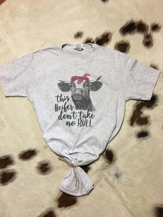 This Heifer Don't Take No Bull Funny Shirt This Heifer Don't Take No Bull Funny Shirt