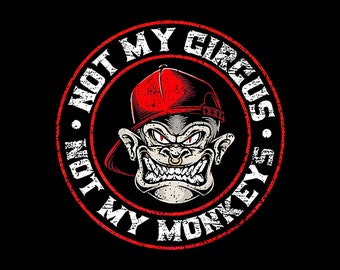Not My Circus Not My Monkeys Digital PNG.