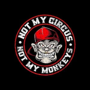 May include: A red and white distressed circle with the text "Not My Circus, Not My Monkeys" in white. A cartoon monkey wearing a red baseball cap is in the centre of the circle.