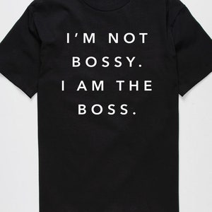 I am not bossy tee